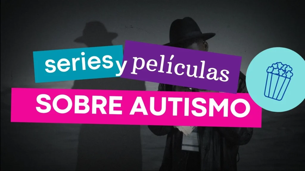 Imagen con fondo en blanco y negro donde se ve la silueta de una persona con sombrero. Sobre la imagen, hay textos en colores llamativos: "series" en un recuadro azul, "y películas" en un recuadro morado y "SOBRE AUTISMO" en un recuadro rosa. En la esquina derecha, hay un ícono de un bote de palomitas de maíz dentro de un círculo celeste.